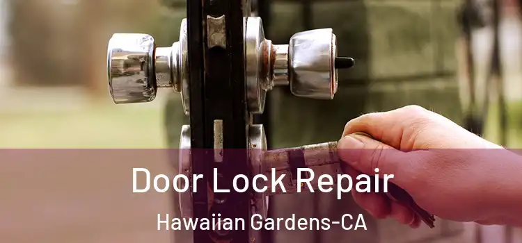  Door Lock Repair Hawaiian Gardens-CA
