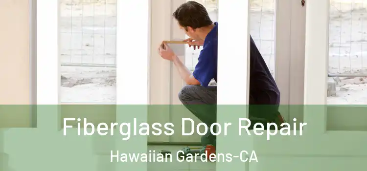  Fiberglass Door Repair Hawaiian Gardens-CA