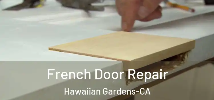  French Door Repair Hawaiian Gardens-CA