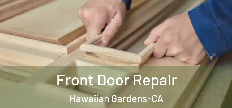  Front Door Repair Hawaiian Gardens-CA