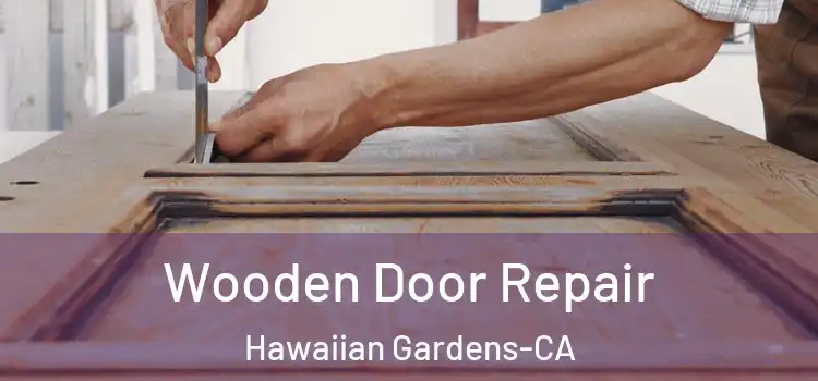  Wooden Door Repair Hawaiian Gardens-CA